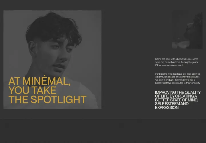At MINÉMAL, YOU take the spotlight on Minémal Dental Aesthetics
