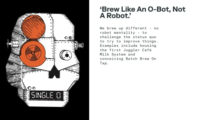 ‘Brew Like An O-Bot, Not A Robot.’ on Single O
