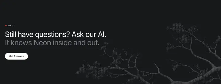 Still have questions? Ask our AI on Neon