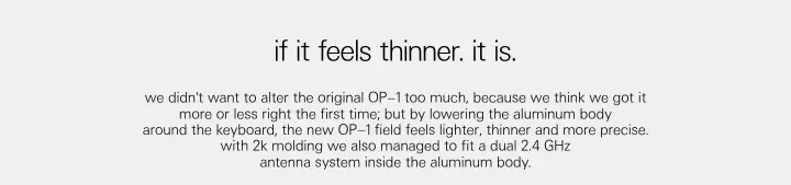 if it feels thinner. it is on Teenage Engineering